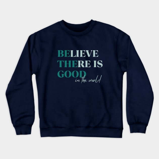 BElieve THEre is GOOD in the world green and maroon Crewneck Sweatshirt by Unified by Design